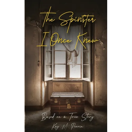 The Spinster I Once Knew: Based on a true story - Paperback