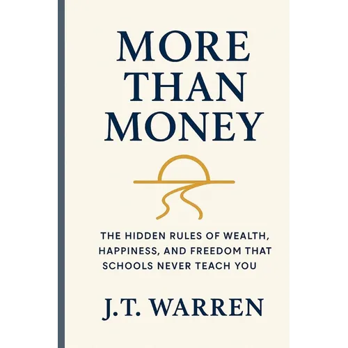 More Than Money: The Hidden Rules of Wealth, Happiness, and Freedom That Schools Never Teach You - Paperback