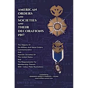 AMERICAN ORDERS and SOCIETIES and THEIR DECORATIONS 1917 The Objects Of the Military And Naval Orders, Commemorative And Patriotic Societies Of The Un - Paperback