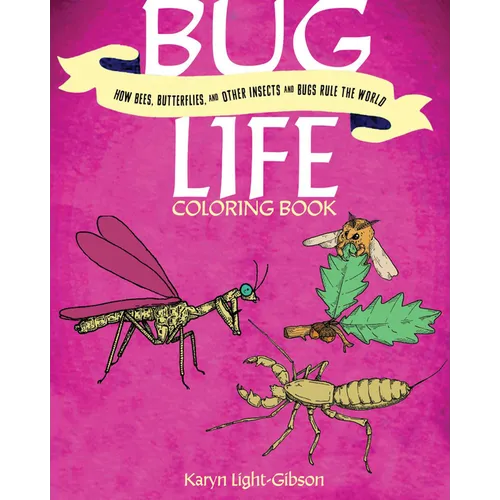 Bug Life Coloring Book: How Bees, Butterflies, and Other Insects and Bugs Rule the World - Paperback