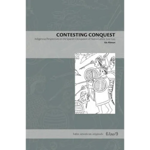 Contesting Conquest: Indigenous Perspectives on the Spanish Occupation of Nueva Galicia, 1524-1545 - Paperback