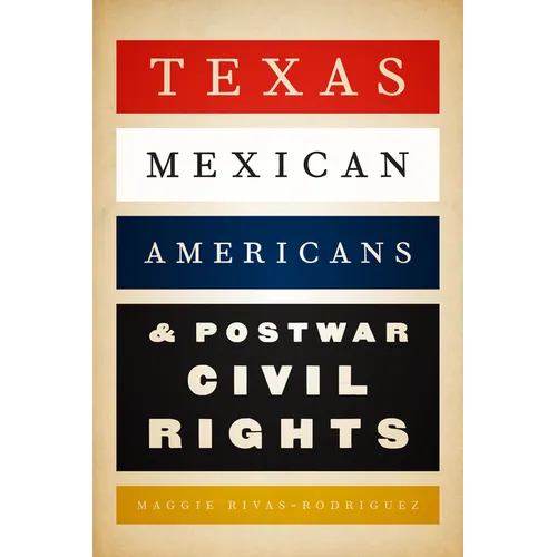 Texas Mexican Americans and Postwar Civil Rights - Paperback