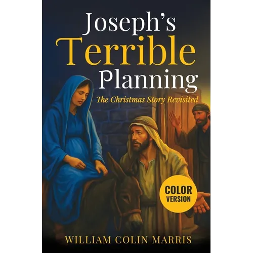 Joseph's Terrible Planning [COLOR EDITION]: The Christmas Story Revisited - Paperback