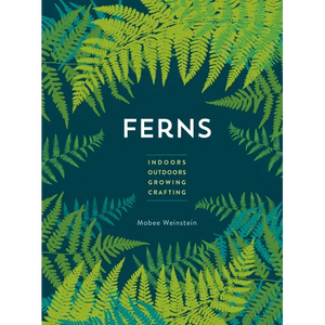 Ferns: Indoors - Outdoors - Growing - Crafting - Paperback