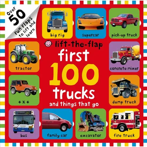 First 100 Lift-The-Flap: Trucks and Things That Go: Over 50 Fun Flaps to Lift and Learn - Hardcover