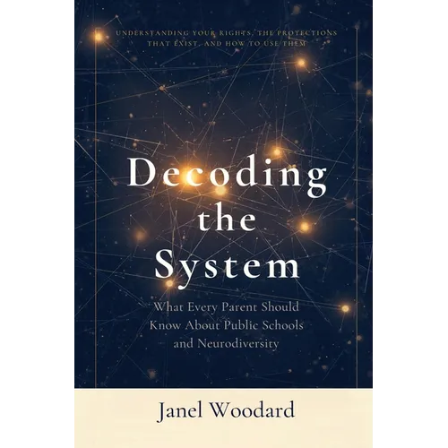 Decoding the System: What Every Parent Should Know About Public Schools and Neurodiversity - Paperback
