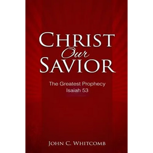 Christ Our Savior: The Greatest Prophecy: Isaiah 53 - Paperback