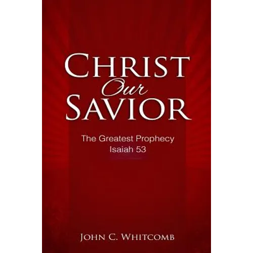 Christ Our Savior: The Greatest Prophecy: Isaiah 53 - Paperback