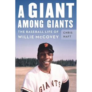 A Giant Among Giants: The Baseball Life of Willie McCovey - Hardcover