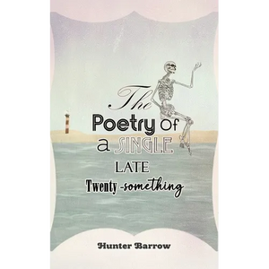 The Poetry of a Single Late Twenty-Something - Paperback