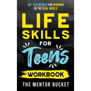 Life Skills for Teens Workbook - 35+ Essentials for Winning in the Real World How to Cook, Manage Money, Drive a Car, and Develop Manners, Social Skil - Hardcover