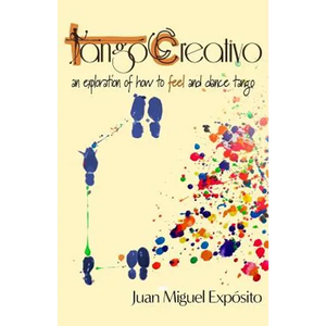 TangoCreativo: an exploration of how to feel and dance tango - Paperback
