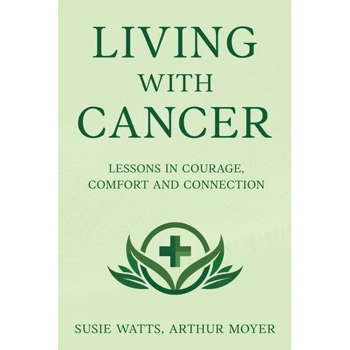 Living with Cancer: Lessons in Courage, Comfort and Connection - Paperback