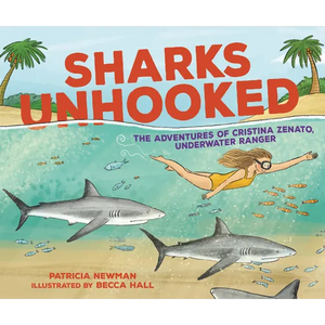 Sharks Unhooked: The Adventures of Cristina Zenato, Underwater Ranger - Hardcover
