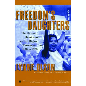 Freedom's Daughters: The Unsung Heroines of the Civil Rights Movement from 1830 to 1970 - Paperback