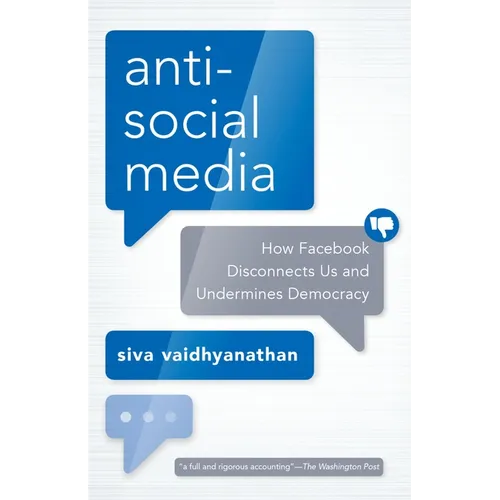 Antisocial Media: How Facebook Disconnects Us and Undermines Democracy - Paperback