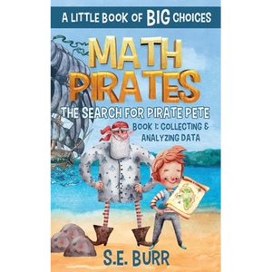 The Search for Pirate Pete: Collecting and Analyzing Data: A Little Book of BIG Choices - Paperback