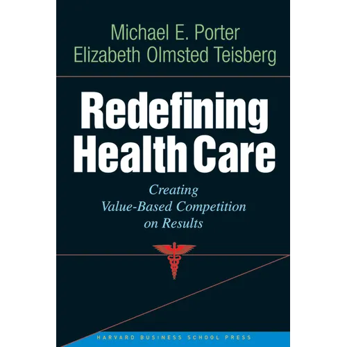 Redefining Health Care: Creating Value-Based Competition on Results - Hardcover