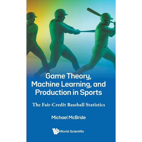 Game Theory, Machine Learning, and Production in Sports - Hardcover