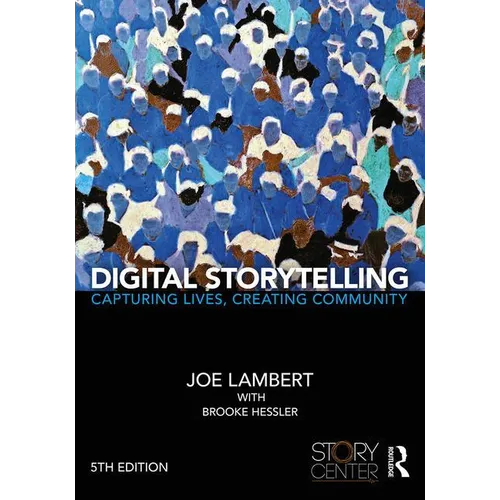 Digital Storytelling: Capturing Lives, Creating Community - Paperback