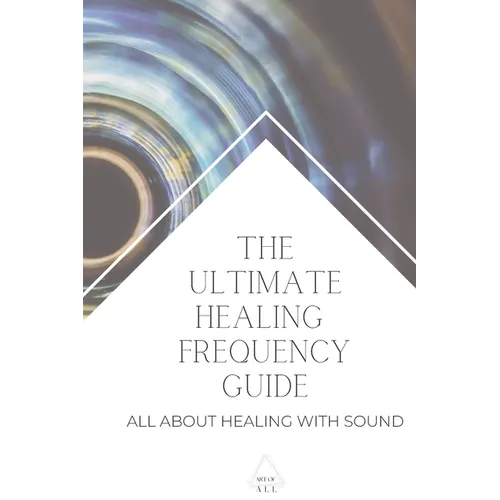 The Ultimate Healing Frequency Guide: All About Healing With Sound - Paperback