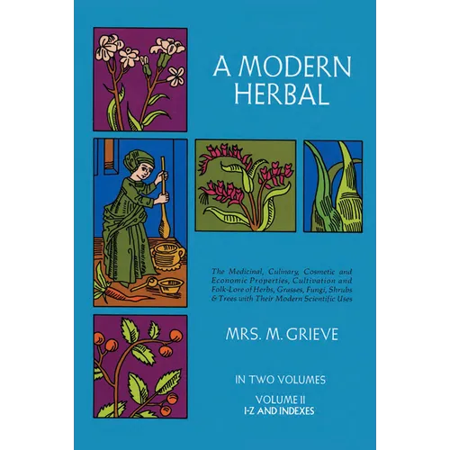 A Modern Herbal, Volume 2: The Medicinal, Culinary, Cosmetic and Economic Properties, Cultivation and Folk-Lore of Herbs, Grasses, Fungi Shrubs & Tree - Paperback