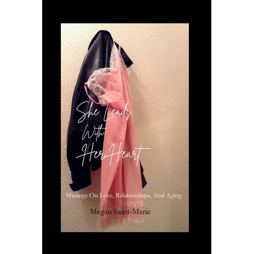 She Leads With Her Heart: Musings On Love, Relationships, and Truth