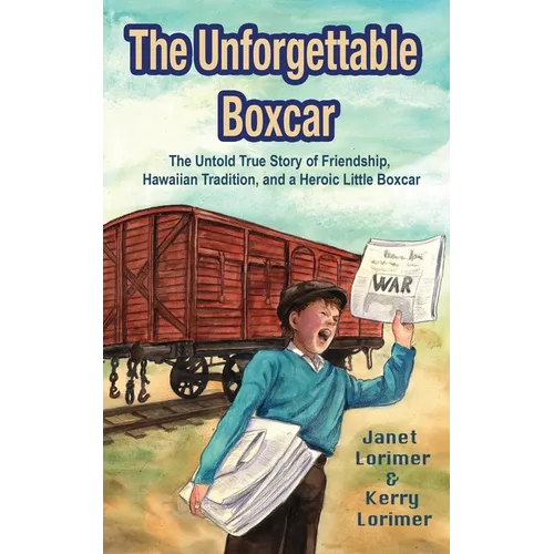 The Unforgettable Boxcar: The Untold True Story of Friendship, Hawaiian Tradition, and a Heroic Little Boxcar - Paperback
