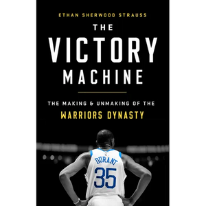 The Victory Machine: The Making and Unmaking of the Warriors Dynasty - Paperback