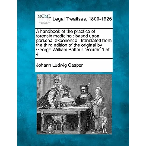 A Handbook of the Practice of Forensic Medicine: Based Upon Personal Experience: Translated from the Third Edition of the Original by George William B - Paperback