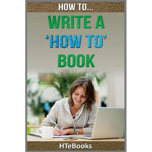 How To Write a How To Book: Quick Start Guide - Paperback