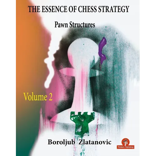 The Essence of Chess Strategy Volume 2: Pawn Structures - Paperback