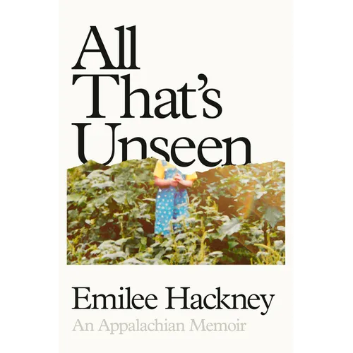 All That's Unseen: An Appalachian Memoir - Hardcover