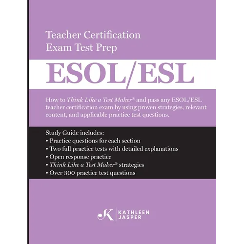 Think Like a Test Maker ESOL/ESL Teacher Certification Exam Test Prep: How to pass any ESOL/ESL using effective test prep, relevant practice questions - Paperback