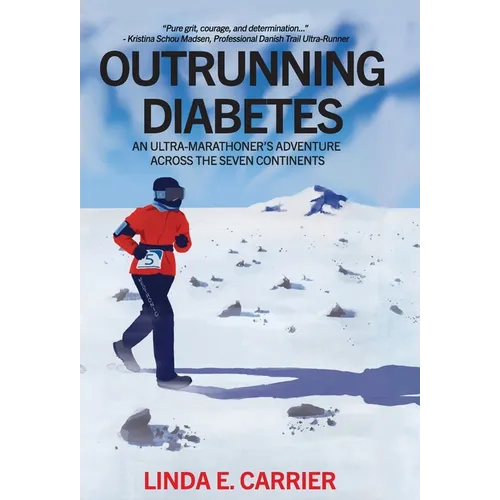Outrunning Diabetes: An Ultra-Marathoner's Adventure Across the Seven Continents