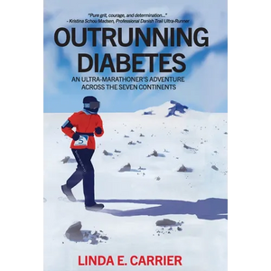 Outrunning Diabetes: An Ultra-Marathoner's Adventure Across the Seven Continents - Hardcover