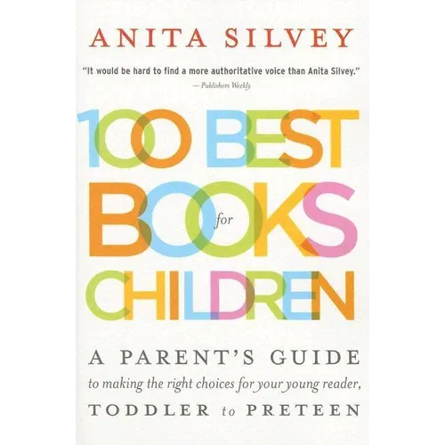 100 Best Books for Children: A Parent's Guide to Making the Right Choices for Your Young Reader, Toddler to Preteen - Paperback