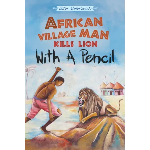 African Village Man Kills Lion with a Pencil - Paperback
