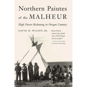 Northern Paiutes of the Malheur: High Desert Reckoning in Oregon Country - Hardcover