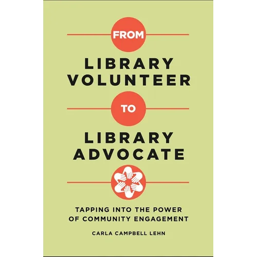 From Library Volunteer to Library Advocate: Tapping Into the Power of Community Engagement - Paperback