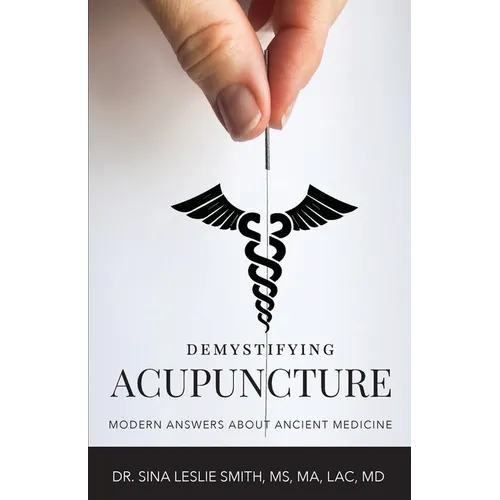 Demystifying Acupuncture: Modern Answers About Ancient Medicine