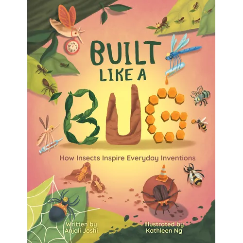 Built Like a Bug: How Insects Inspire Everyday Inventions - Hardcover