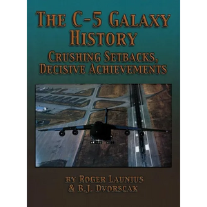 The C-5 Galaxy History: Crushing Setbacks, Decisive Achievements - Hardcover
