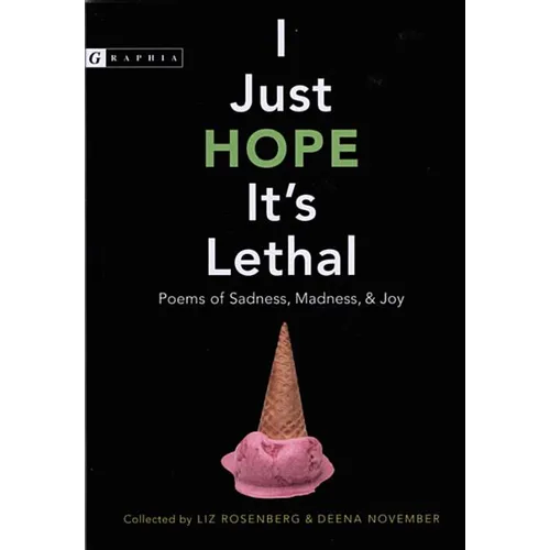 I Just Hope It's Lethal: Poems of Sadness, Madness, and Joy - Hardcover