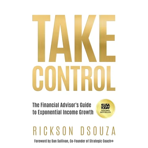 Take Control: The Financial Advisor's Guide to Exponential Income Growth - Paperback
