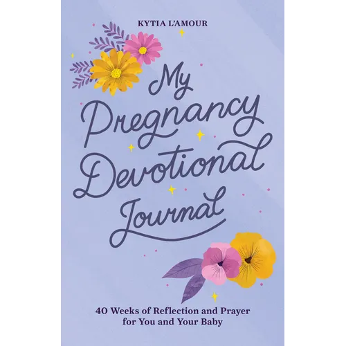 My Pregnancy Devotional Journal: 40 Weeks of Reflection and Prayer for You and Your Baby - Paperback