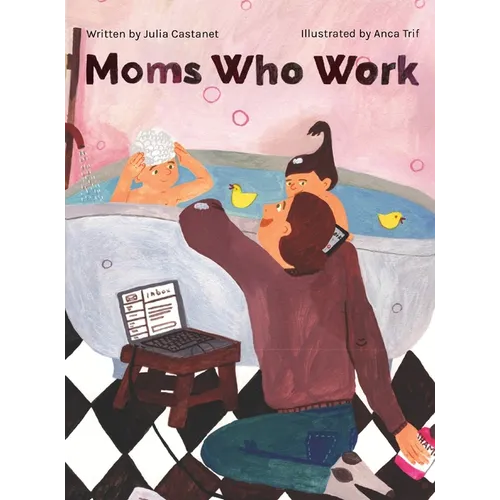 Moms Who Work: A Celebratory Anthem for Working Mothers - Hardcover