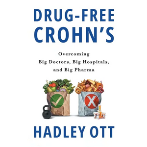 Drug-Free Crohn's: Overcoming Big Doctors, Big Hospitals, and Big Pharma - Paperback
