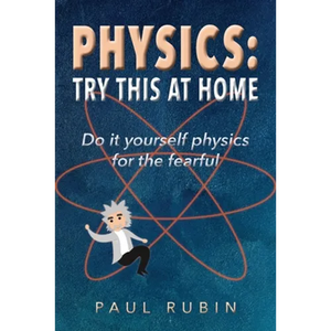 Physics: Try This at Home: Do it yourself physics for the fearful - Paperback