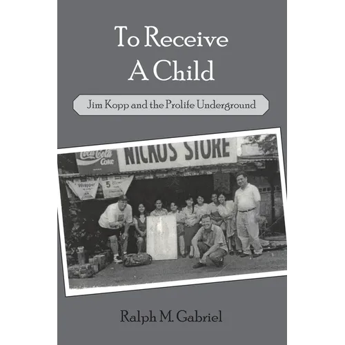 To Receive a Child: Jim Kopp and the Prolife Underground - Paperback